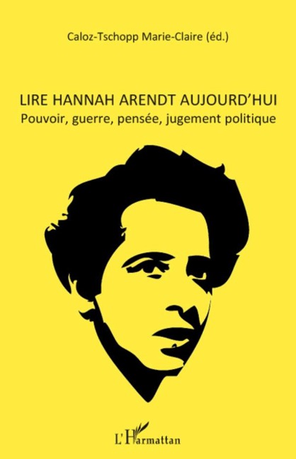 Lire Hannah Arendt aujourd'hui - Marie-Claire Caloz-Tschopp