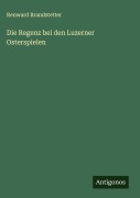Cover-Bild zum Titel 'Die Regenz bei den Luzerner Osterspielen' von 'Renward Brandstetter'