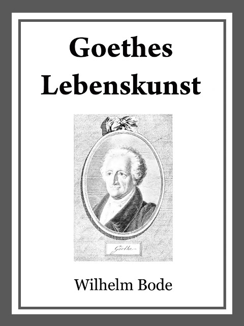 Goethes Lebenskunst - Wilhelm Bode