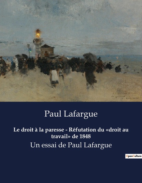 Le droit à la paresse - Réfutation du «droit au travail» de 1848 - Paul Lafargue