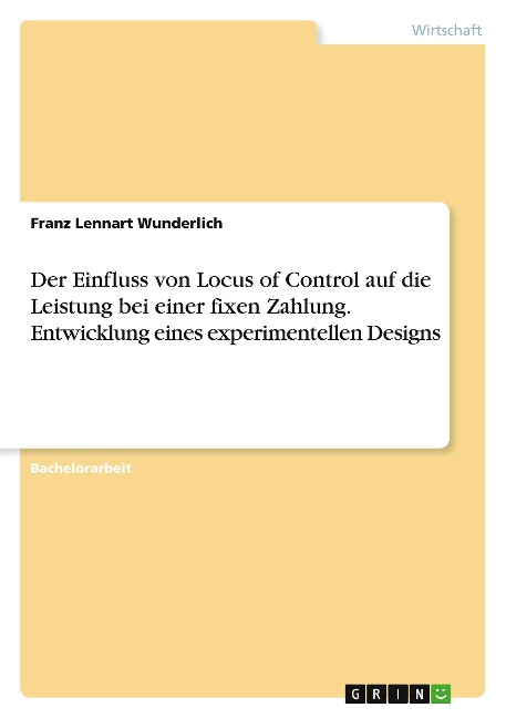 Der Einfluss von Locus of Control auf die Leistung bei einer fixen Zahlung. Entwicklung eines experimentellen Designs - Franz Lennart Wunderlich