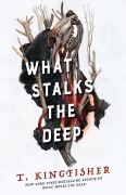 Cover-Bild zum Titel 'What Stalks the Deep' von 'T. Kingfisher'