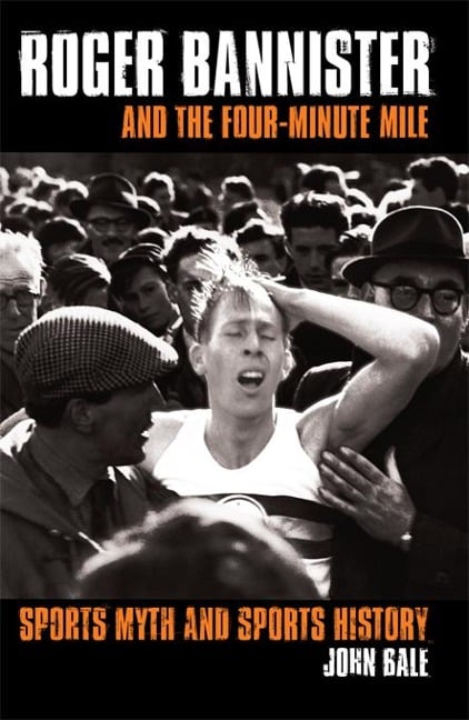 Roger Bannister and the Four-Minute Mile - John Bale
