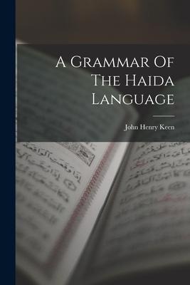 A Grammar Of The Haida Language - John Henry Keen