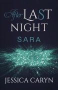 Cover-Bild zum Titel 'Sara, After Last Night (Last Night & After Collection, #11)' von 'Jessica Caryn'