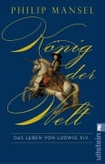 Cover-Bild zum Titel 'König der Welt' von 'Philip Mansel'