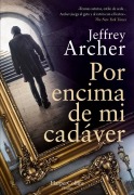 Cover-Bild zum Titel 'Por Encima de Mi Cadáver (Over My Dead Body - Spanish Edition)' von 'Jeffrey Archer'