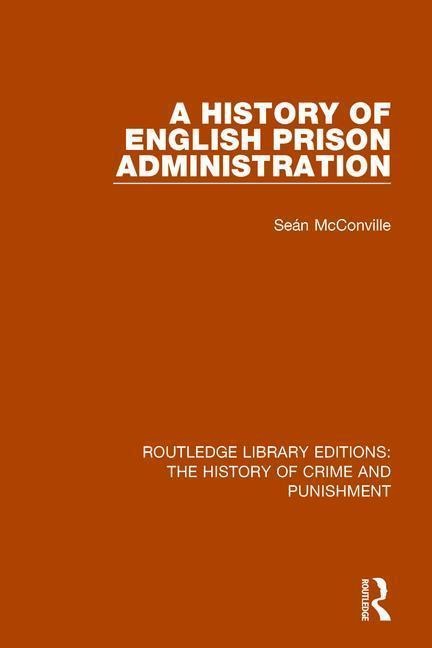 A History of English Prison Administration - Sean Mcconville