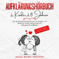 Cover-Bild zum Titel 'Aufklärungsbuch für Kinder ab 8 Jahren: Das große Aufklärungsbuch für Jungen und Mädchen - Kinder zeitgemäß und altersgerecht aufklären - Alles über Pubertät, erwachsen werden uvm!' von 'Anna Marie Wagner'