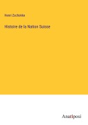 Cover-Bild zum Titel 'Histoire de la Nation Suisse' von 'Henri Zschokke'
