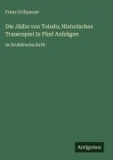 Cover-Bild zum Titel 'Die Jüdin von Toledo; Historisches Trauerspiel In Fünf Aufzügen' von 'Franz Grillparzer'