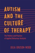 Cover-Bild zum Titel 'Autism and the Culture of Therapy' von 'Julia Gruson-Wood'