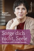 Cover-Bild zum Titel 'Sorge dich nicht, Seele' von 'Margot Käßmann'