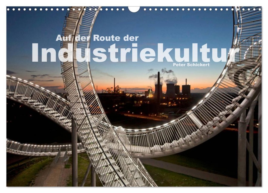 Auf der Route der Industriekultur (Wandkalender 2025 DIN A3 quer), CALVENDO Monatskalender - Peter Schickert