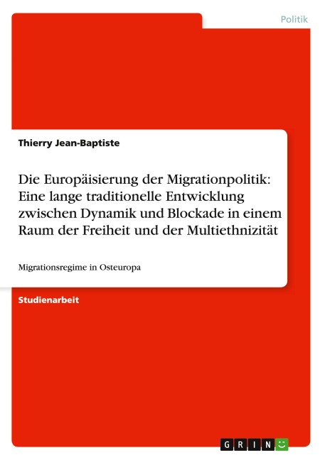 Die Europäisierung der Migrationpolitik: Eine lange traditionelle Entwicklung zwischen Dynamik und Blockade in einem Raum der Freiheit und der Multiethnizität - Thierry Jean-Baptiste