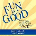 Fun Is Good Lib/E: How to Create Joy & Passion in Your Workplace & Career - Mike Veeck, Pete Williams