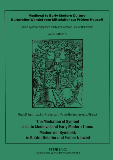 The Mediation of Symbol in Late Medieval and Early Modern Times - Medien der Symbolik in Spätmittelalter und Früher Neuzeit - 