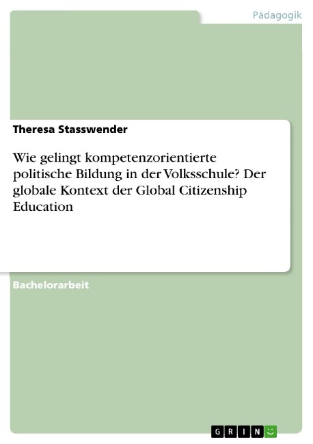 Wie gelingt kompetenzorientierte politische Bildung in der Volksschule? Der globale Kontext der Global Citizenship Education - Theresa Stasswender