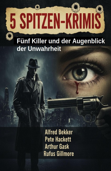 5 Spitzen-Krimis: Fünf Killer und der Augenblick der Unwahrheit - Alfred Bekker, Arthur Gask, Rufus Gillmore, Pete Hackett