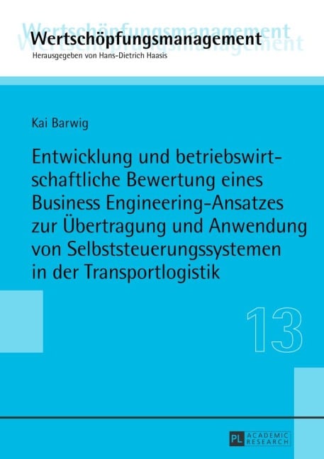 Entwicklung und betriebswirtschaftliche Bewertung eines Business Engineering-Ansatzes zur Übertragung und Anwendung von Selbststeuerungssystemen in der Transportlogistik - Kai Barwig