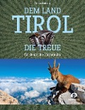 Cover-Bild zum Titel 'Dem Land Tirol die Treue' von 'Florian Pedarnig, Karl Kiermaier'