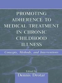 Promoting Adherence to Medical Treatment in Chronic Childhood Illness - 