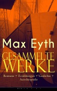 Gesammelte Werke: Romane + Erzählungen + Gedichte + Autobiografie - Max Eyth