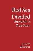Cover-Bild zum Titel 'Red Sea Divided: Based On A True Story' von 'Jason W. Mitchiner'