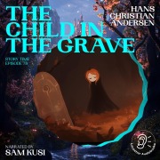 Cover-Bild zum Titel 'The Child in the Grave (Story Time, Episode 78)' von 'Hans Christian Andersen'