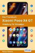 Das Praxisbuch Xiaomi Poco X4 GT - Anleitung für Einsteiger - Rainer Gievers