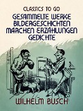 Cover-Bild zum Titel 'Wilhelm Busch - Gesammelte Werke Bildergeschichten, Märchen, Erzählungen, Gedichte' von 'Wilhelm Busch'