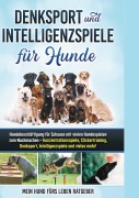 Cover-Bild zum Titel 'Denksport und Intelligenzspiele für Hunde' von 'Mein Hund Fürs Leben Ratgeber'