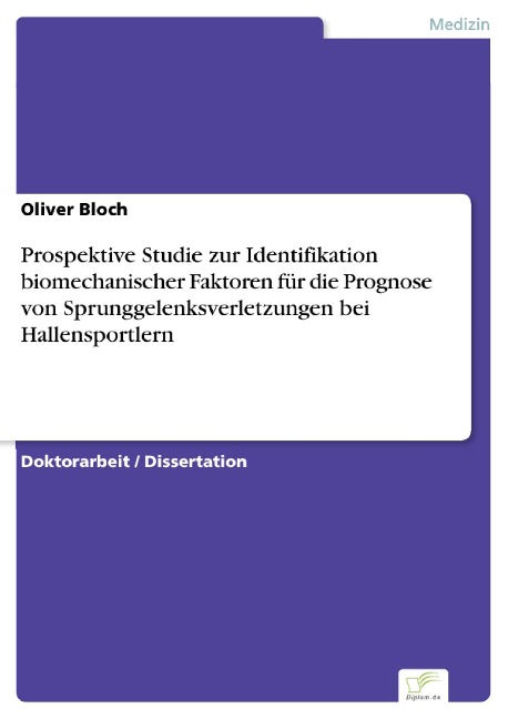 Prospektive Studie zur Identifikation biomechanischer Faktoren für die Prognose von Sprunggelenksverletzungen bei Hallensportlern - Oliver Bloch