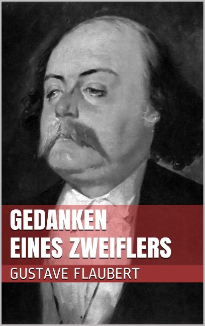 Gedanken eines Zweiflers - Gustave Flaubert