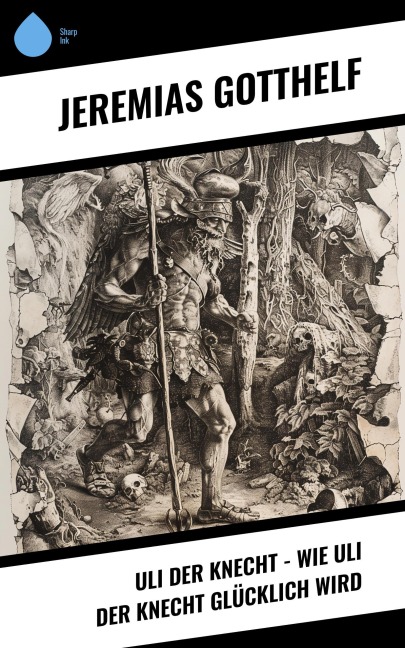 Uli der Knecht - Wie Uli der Knecht glücklich wird - Jeremias Gotthelf