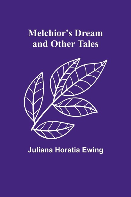 Melchior's Dream and Other Tales - Juliana Horatia Ewing