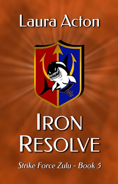 Iron Resolve (Strike Force Zulu, #5) - Laura Acton