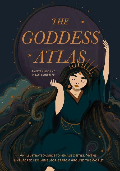 The Goddess Atlas - Anette Pirso, Israel Gonzalez