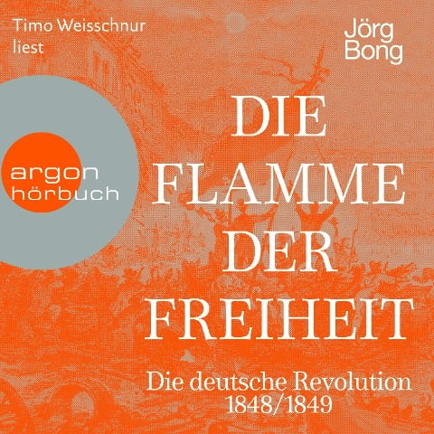 Die Flamme der Freiheit - Die deutsche Revolution 1848/1849 - Jörg Bong