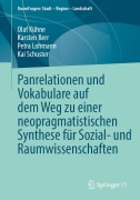 Cover-Bild zum Titel 'Panrelationen und Vokabulare auf dem Weg zu einer neopragmatistischen Synthese für Sozial- und Raumwissenschaften' von 'Olaf Kühne, Karsten Berr, Petra Lohmann, Kai Schuster'