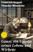 Cover-Bild zum Titel 'Gauss, ein Umriss seines Lebens und Wirkens' von 'Friedrich August Theodor Winnecke'