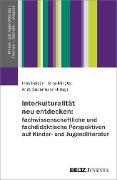Cover-Bild zum Titel 'Interkulturalität neu entdecken: fachwissenschaftliche und fachdidaktische Perspektiven auf Kinder- und Jugendliteratur' von ''