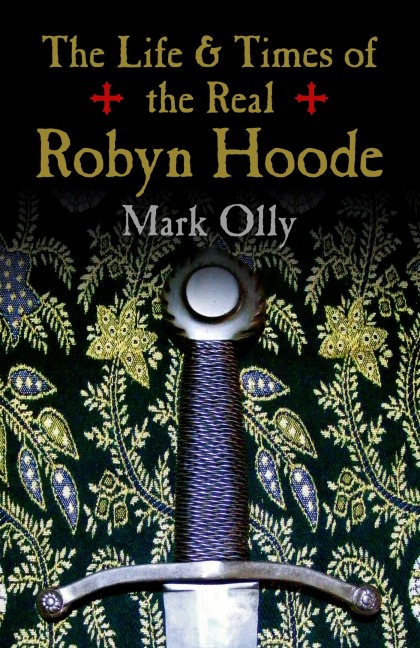 The Life & Times of the Real Robyn Hoode - Mark Olly