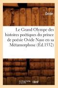 Cover-Bild zum Titel 'Le Grand Olympe Des Histoires Poétiques Du Prince de Poésie Ovide Naso En Sa Métamorphose (Éd.1532)' von 'Ovide'