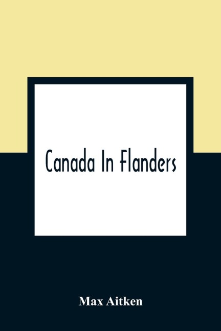 Canada In Flanders - Max Aitken