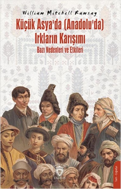 Kücük Asyada Anadoluda Irklarin Karisimi - William Mitchell Ramsay