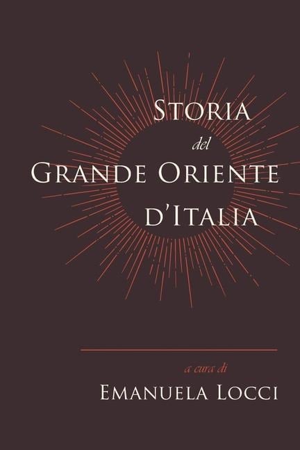 Storia del Grande Oriente d'Italia - Emanuela Locci