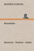 Reisebilder. Harzreise - Nordsee - Italien - Heinrich Heine