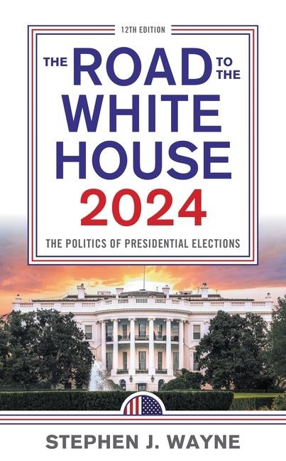The Road to the White House 2024 - Stephen J Wayne