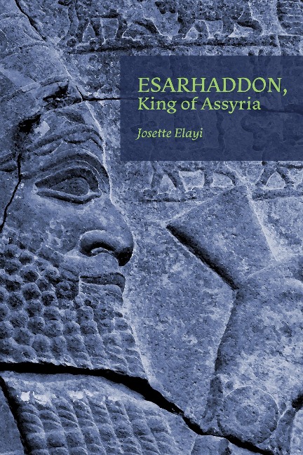 Esarhaddon, King of Assyria - Josette Elayi
